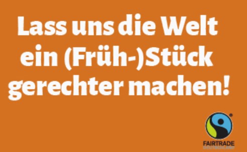 Bild mit Slogan: Lass uns die Welt ein (Früh)-Stück gerechter machen Bild mit Slogan: Lass uns die Welt ein (Früh)-Stück gerechter machen